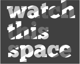 Watch this Space